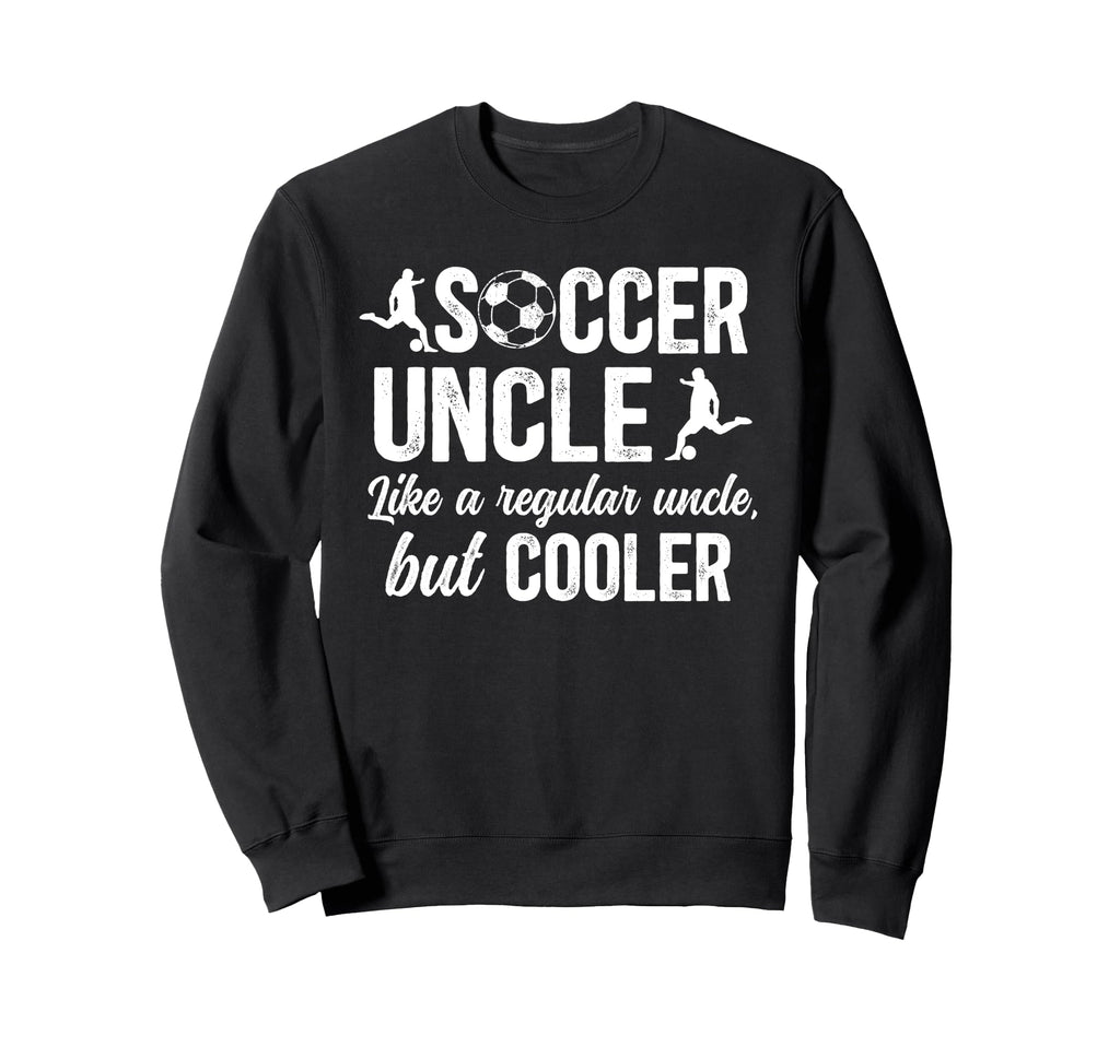 Soccer Uncle Soccer Player Uncle Sweatshirt - Trendy Graphic for Adults - T-Shirt, Sweatshirt, Hoodie