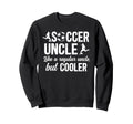 Soccer Uncle Soccer Player Uncle Sweatshirt - Trendy Graphic for Adults - T-Shirt, Sweatshirt, Hoodie