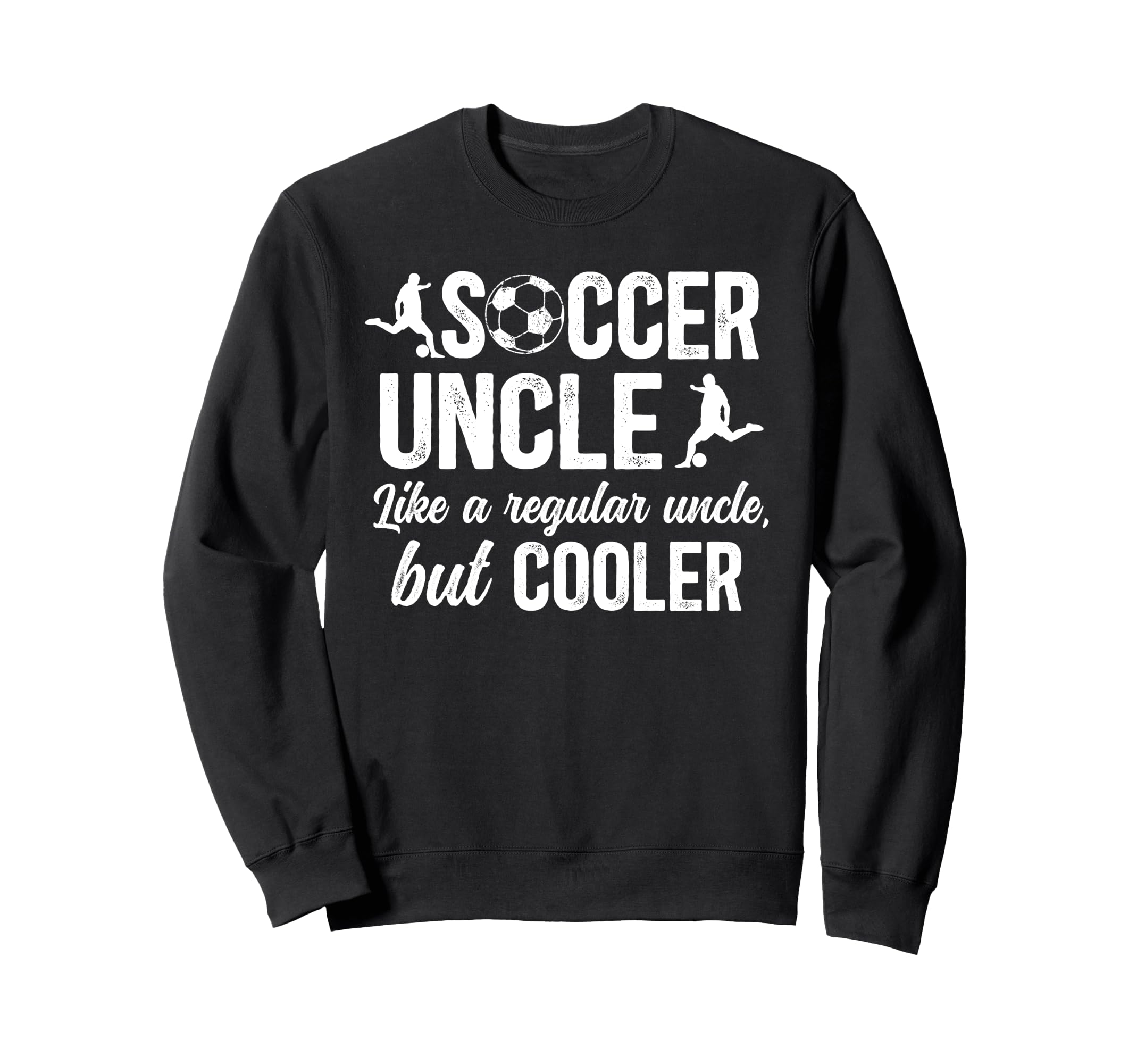 Soccer Uncle Soccer Player Uncle Sweatshirt - Trendy Graphic for Adults - T-Shirt, Sweatshirt, Hoodie