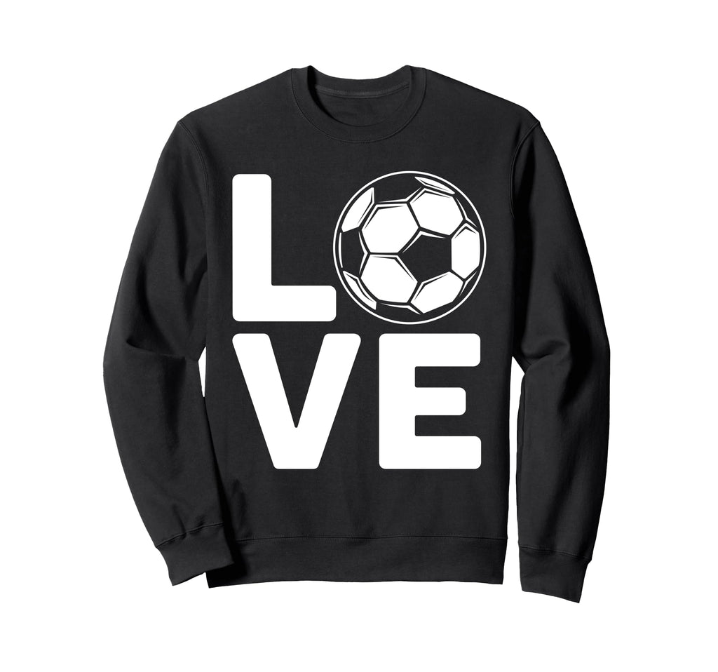 Love Football Or Soccer Sweatshirt - Unique Graphic for Adults - T-Shirt, Sweatshirt, Hoodie