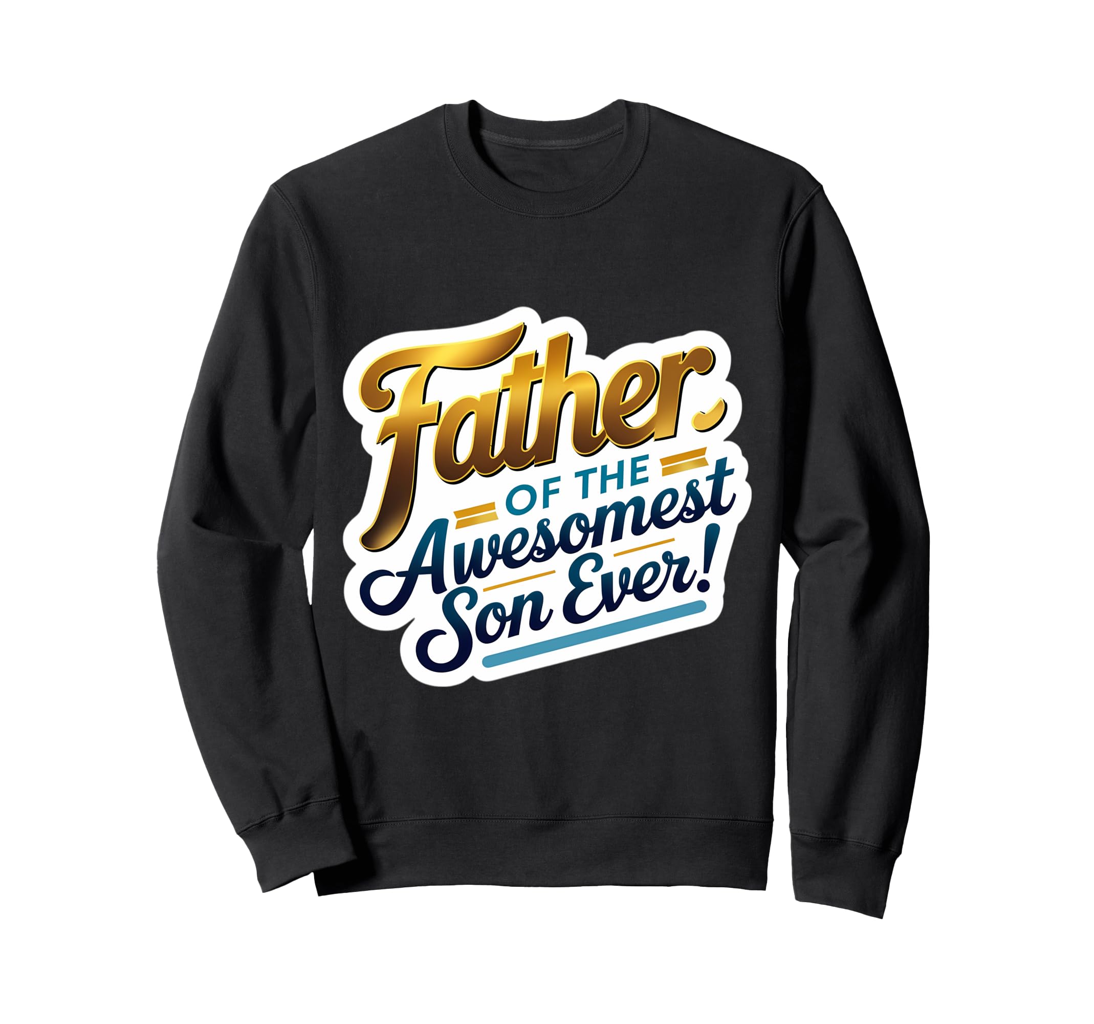 Father Awesomest Son Ever Fathers Sweatshirt - Custom Art Print for Adults - T-Shirt, Sweatshirt, Hoodie