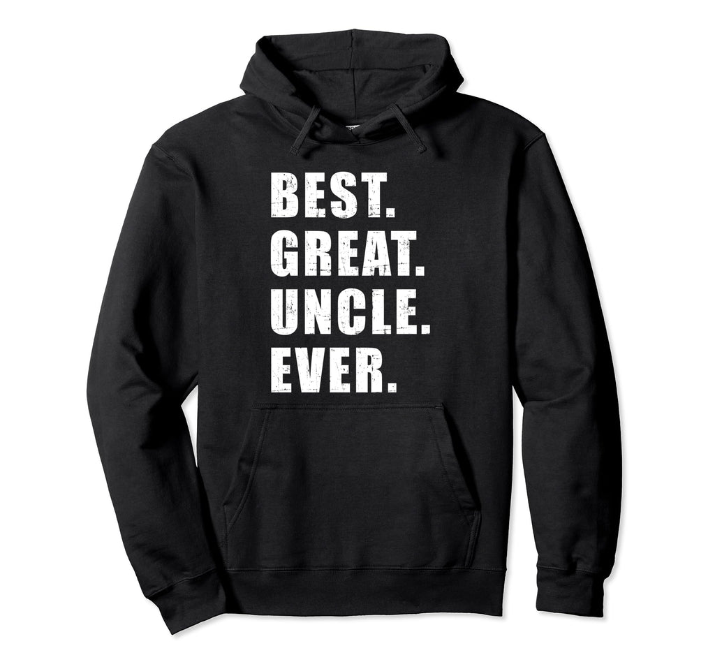 Best Great Uncle Ever Hoodie - Fun Novelty Design Unisex - T-Shirt, Sweatshirt, Hoodie