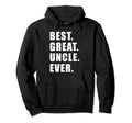 Best Great Uncle Ever Hoodie - Fun Novelty Design Unisex - T-Shirt, Sweatshirt, Hoodie