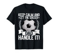 Keep Calm And Let Soccer Dad Handle T-Shirt - Aesthetic Graphic Men Women - T-Shirt, Sweatshirt, Hoodie