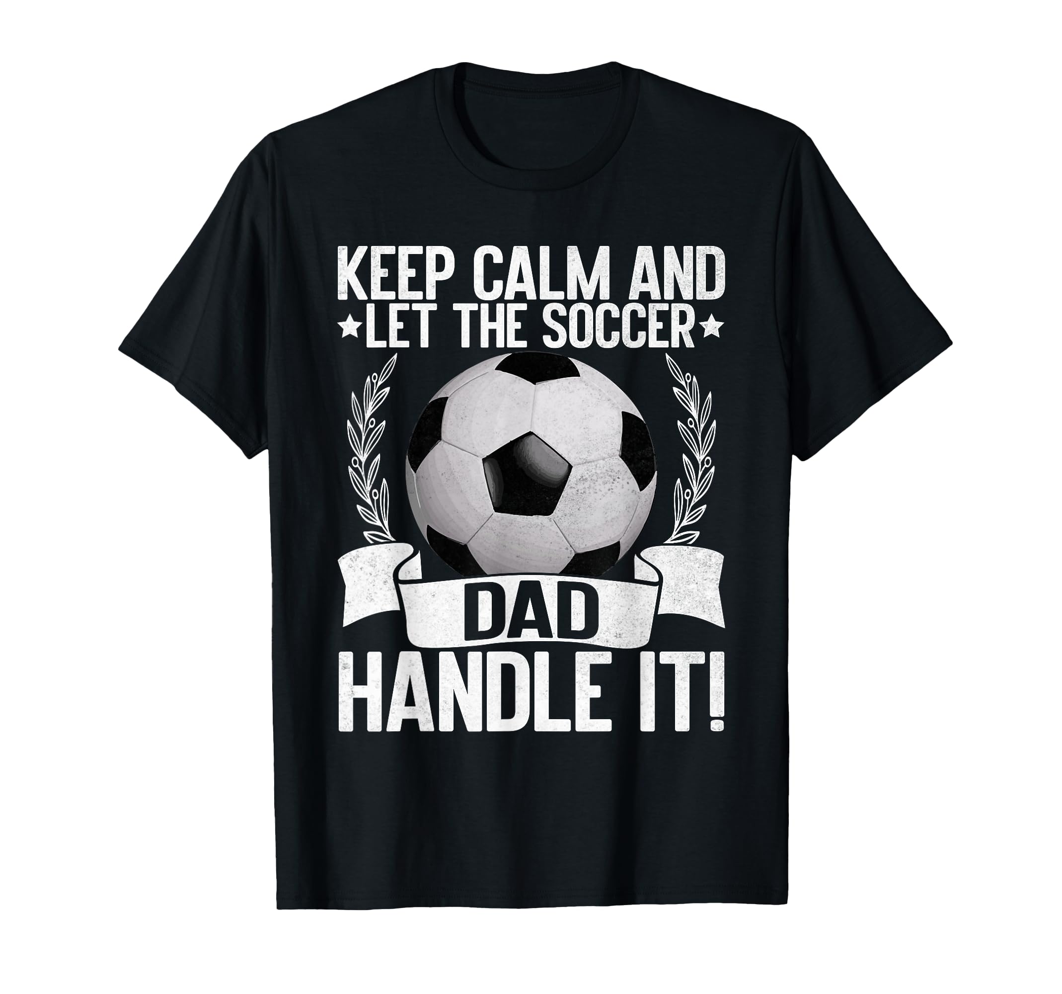 Keep Calm And Let Soccer Dad Handle T-Shirt - Aesthetic Graphic Men Women - T-Shirt, Sweatshirt, Hoodie