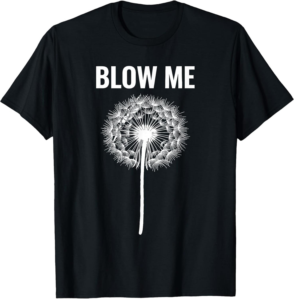 Dandelion Blow Me, Funny, Jokes, Sarcastic Sayings - Adult & Kids T-Shirts, Sweatshirts & Hoodies apparel design preview 1