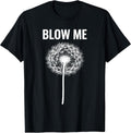Dandelion Blow Me, Funny, Jokes, Sarcastic Sayings - Adult & Kids T-Shirts, Sweatshirts & Hoodies apparel design preview 1