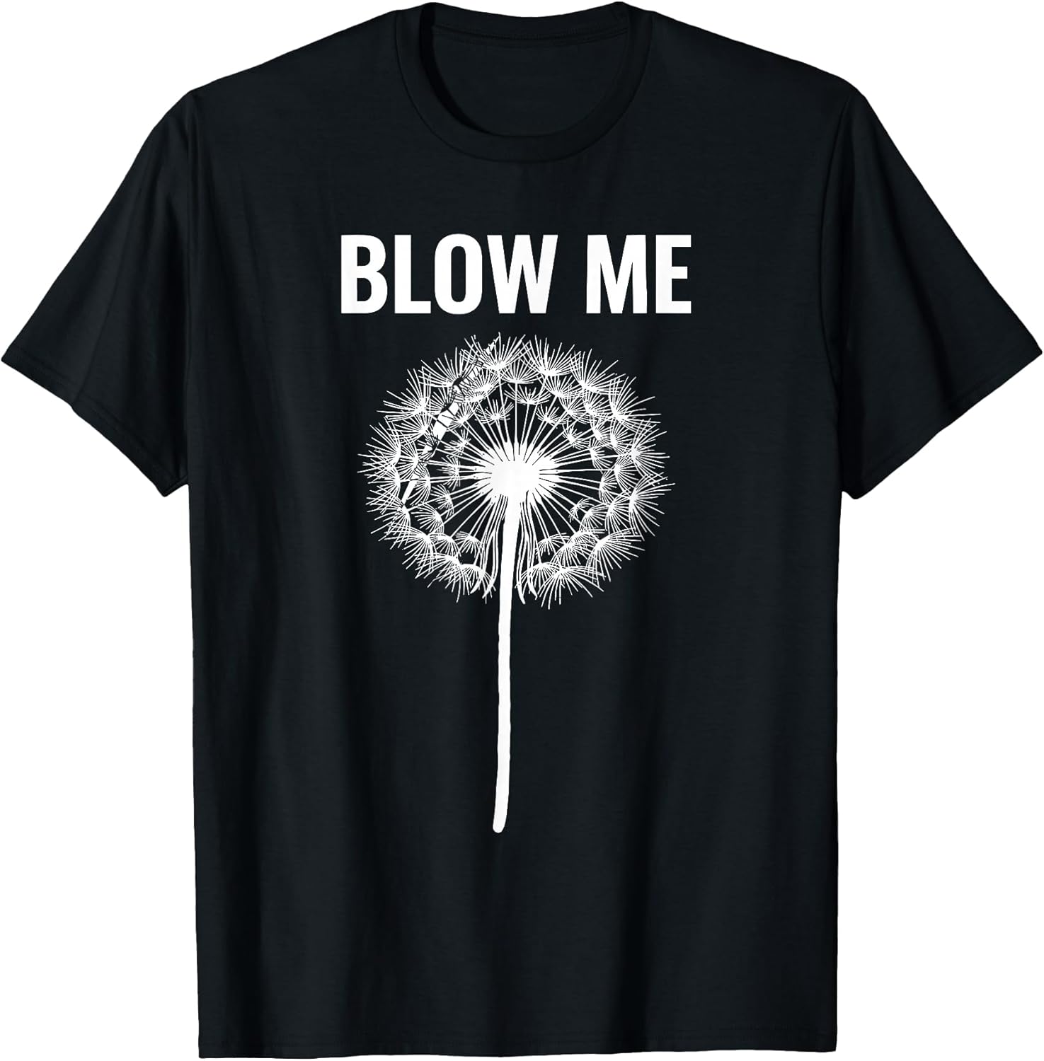 Dandelion Blow Me, Funny, Jokes, Sarcastic Sayings - Adult & Kids T-Shirts, Sweatshirts & Hoodies apparel design preview 1
