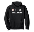 Ball Mom Soccer Baseball Mother Busy Hoodie - Casual Everyday Wear Unisex - T-Shirt, Sweatshirt, Hoodie