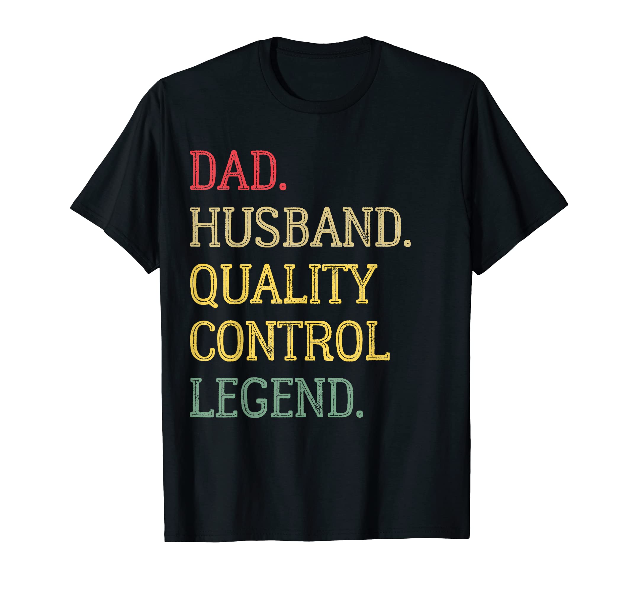 Dad Husband Quality Control Legend T-Shirt - Trendy Graphic Men Women - T-Shirt, Sweatshirt, Hoodie