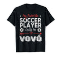 My Favorite Soccer Player Calls Me Vov T-Shirt - Novelty Apparel Unisex - T-Shirt, Sweatshirt, Hoodie