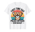 First Time Dad Police Officer Send Backup T-Shirt - Novelty Apparel Unisex - T-Shirt, Sweatshirt, Hoodie