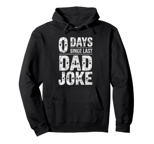 0 Days Since Last Dad Joke Funny Hoodie - Unique Graphic for Adults - T-Shirt, Sweatshirt, Hoodie