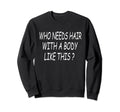 Funny Bald Dad Joke Body Like This Sweatshirt - Fun Novelty Design Unisex - T-Shirt, Sweatshirt, Hoodie