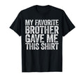 My Favorite Brother Gave Me This Sibling T-Shirt - Minimalist Print Unisex - T-Shirt, Sweatshirt, Hoodie