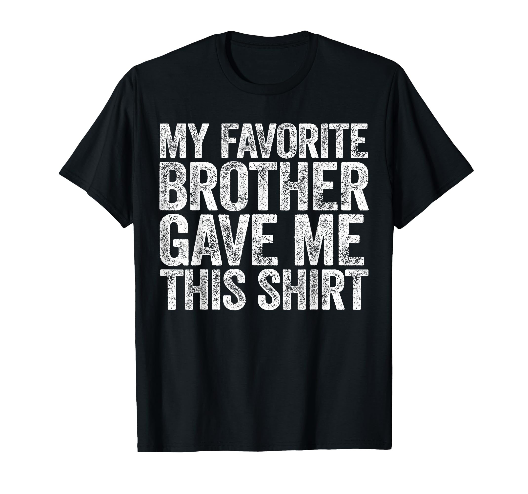 My Favorite Brother Gave Me This Sibling T-Shirt - Minimalist Print Unisex - T-Shirt, Sweatshirt, Hoodie