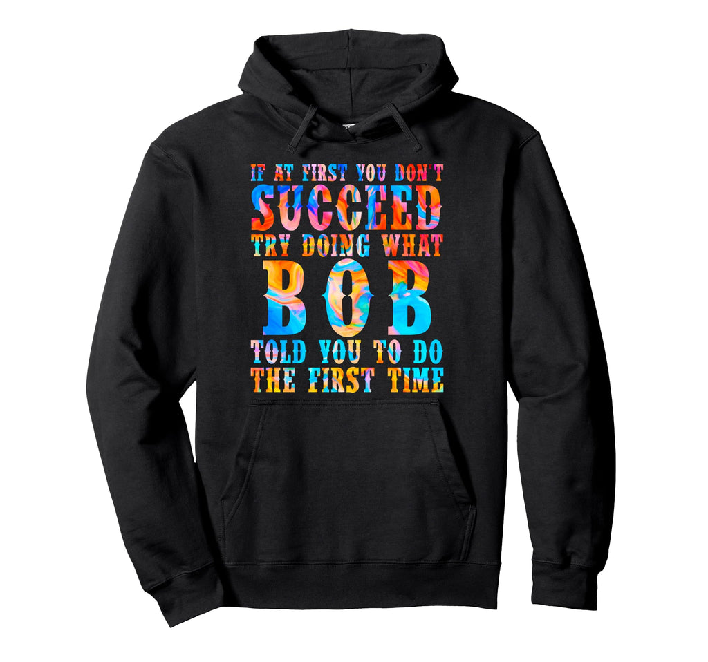 Funny Bob Gifts Fathers Day Funny Bob Hoodie - Graphic Print Men Women - T-Shirt, Sweatshirt, Hoodie