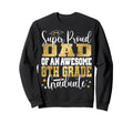 Super Proud Dad Awesome 8Th Grade Sweatshirt - Fun Novelty Design Unisex - T-Shirt, Sweatshirt, Hoodie