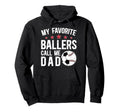 My Favorite Ballers Call Me Dad Hoodie - Streetwear Style Men Women - T-Shirt, Sweatshirt, Hoodie