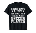 My Brother Is Soccer Player Brother T-Shirt - Novelty Apparel Men Women - T-Shirt, Sweatshirt, Hoodie