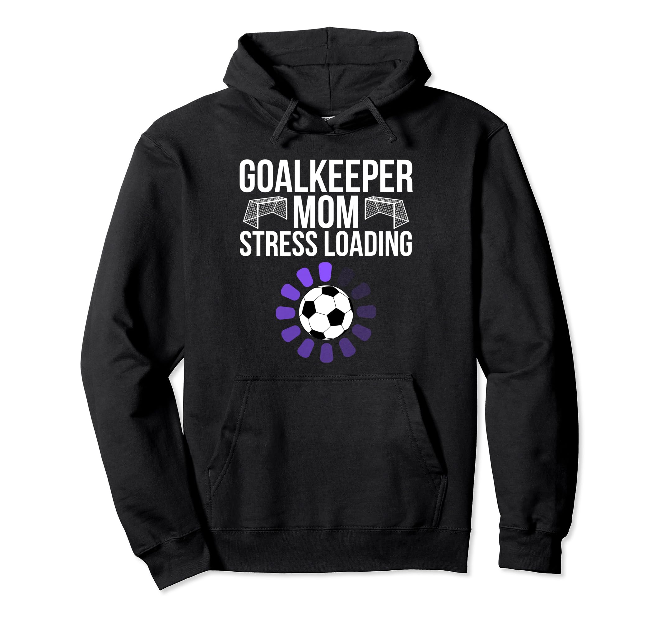 Goalkeeper Mom Stress Loading Funny Hoodie - Unique Graphic Men Women - T-Shirt, Sweatshirt, Hoodie