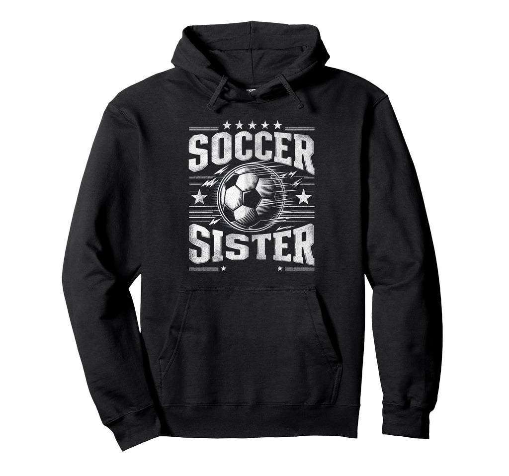 Soccer Sister Football Lover Gifts Hoodie - Graphic Print Men Women - T-Shirt, Sweatshirt, Hoodie
