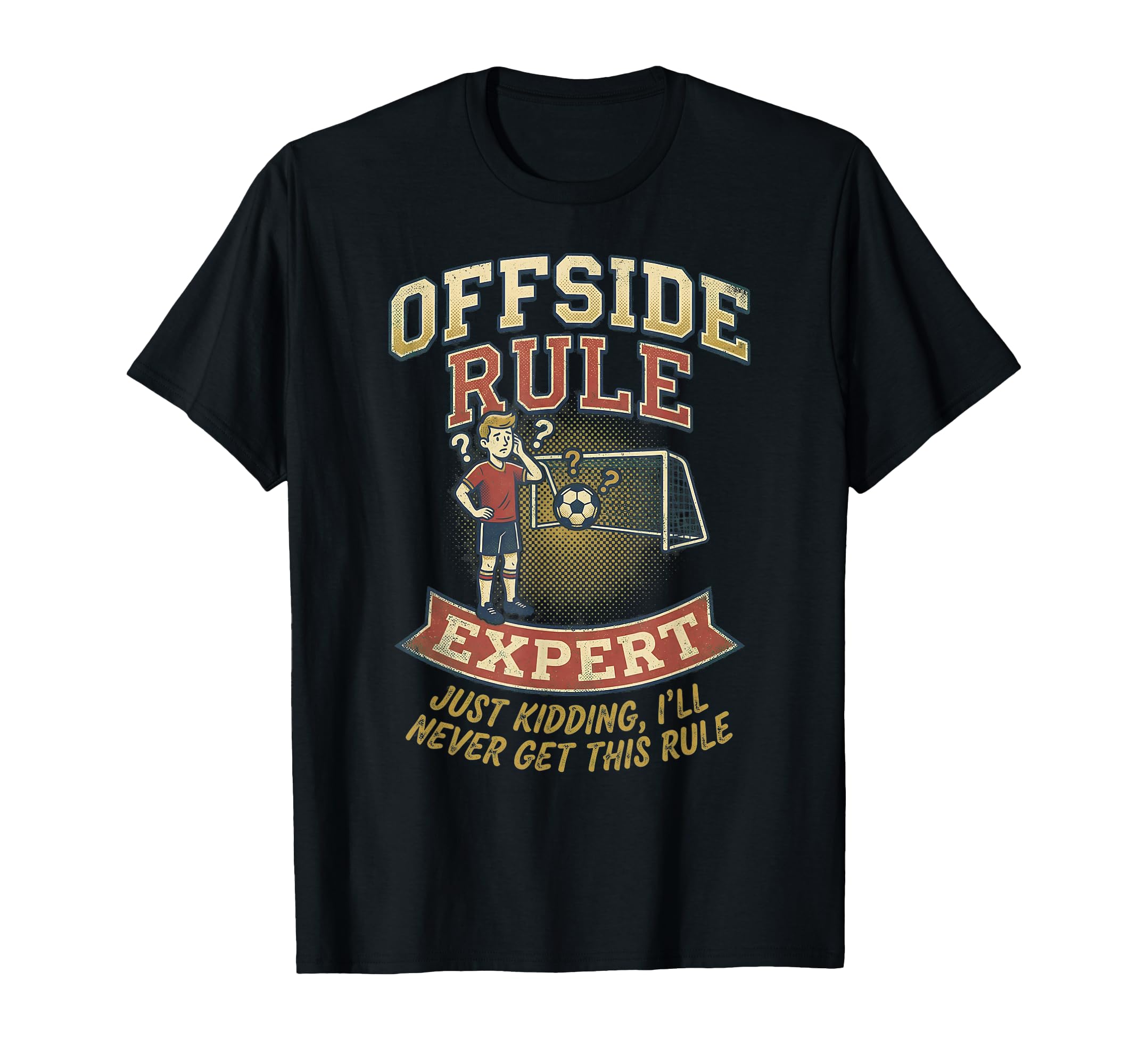 Funny Offside Rule Expert Just Kidding T-Shirt - Unique Graphic Unisex - T-Shirt, Sweatshirt, Hoodie