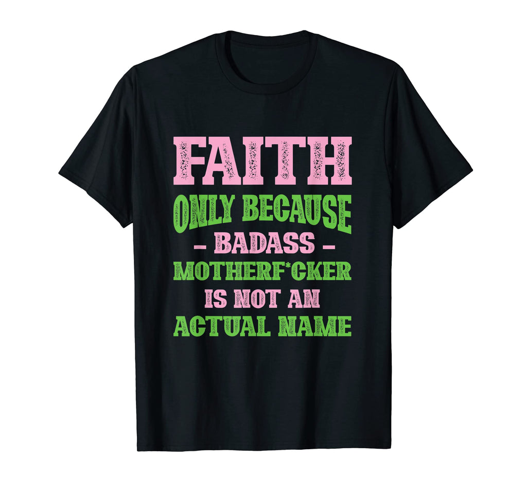 Badass Faith Name Unique Nickname T-Shirt - Fun Novelty Design for Adults - T-Shirt, Sweatshirt, Hoodie