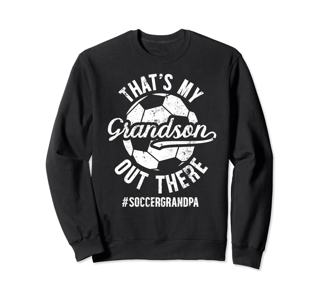 My Grandson Soccer Grandpa Soccer Sweatshirt - Trendy Graphic Men Women - T-Shirt, Sweatshirt, Hoodie