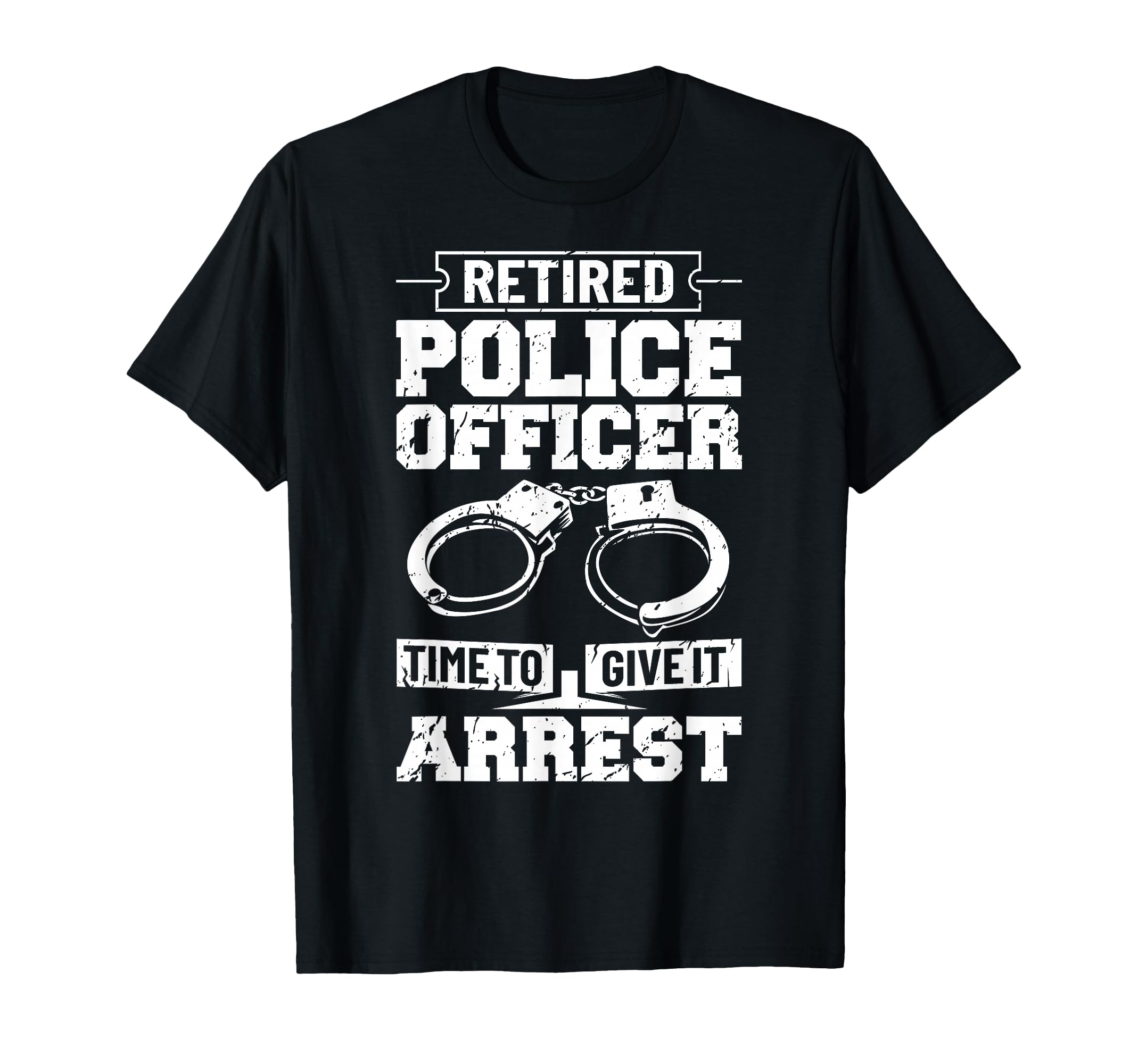 Police Retirement Law Enforcement T-Shirt - Fun Novelty Design for Adults - T-Shirt, Sweatshirt, Hoodie