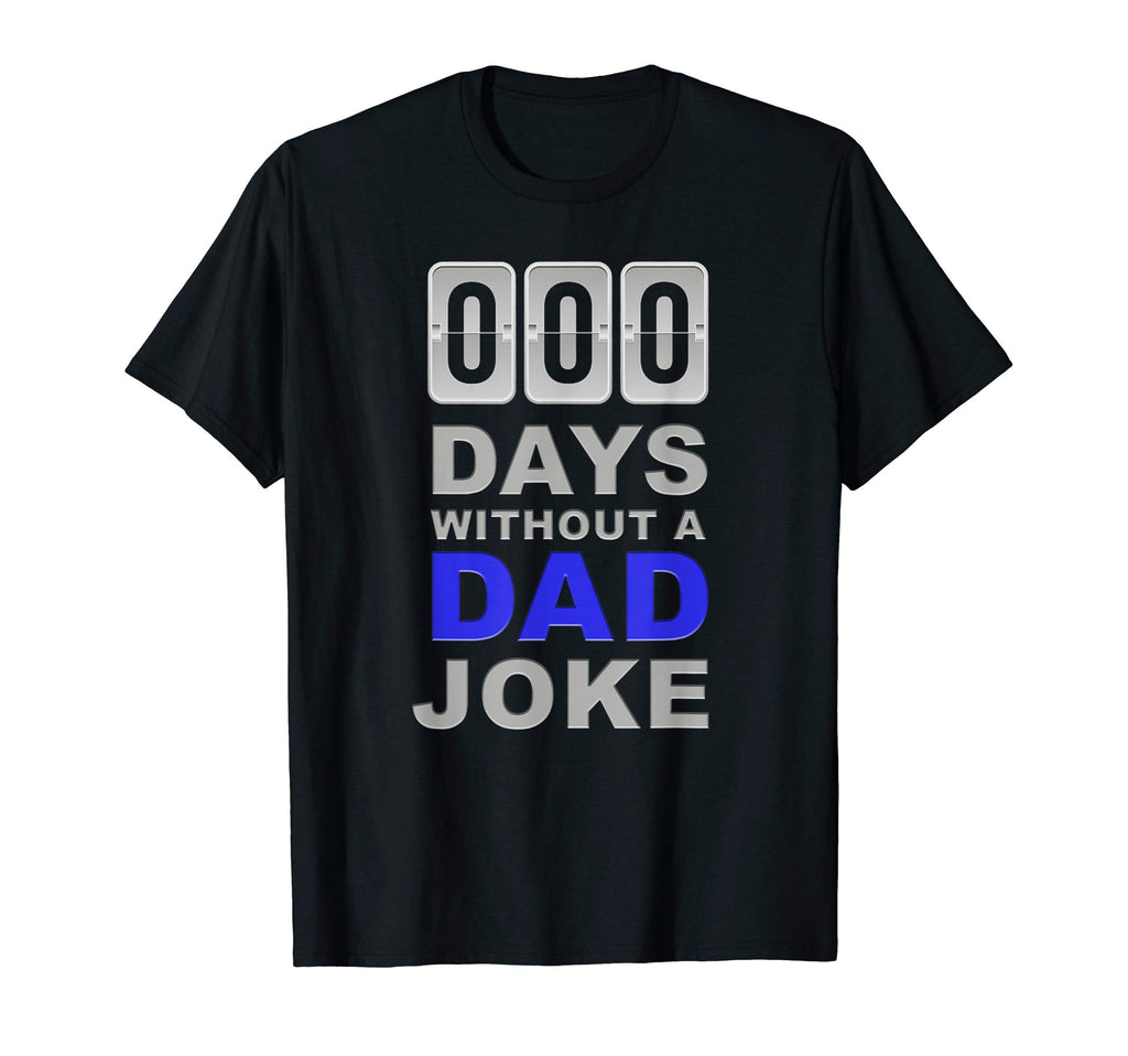 Zero Days Without Dad Joke Gift T-Shirt - Fun Novelty Design Men Women - T-Shirt, Sweatshirt, Hoodie