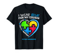 I Wear Blue My Cousin Autism T-Shirt - Casual Everyday Wear Men Women - T-Shirt, Sweatshirt, Hoodie