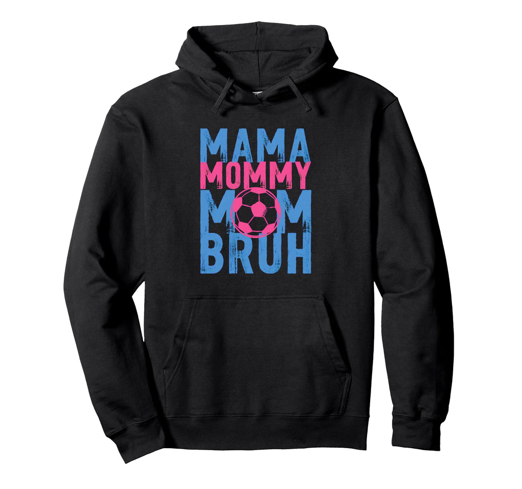 Mama Mommy Mom Bruh Soccer Drip Mothers Hoodie - Minimalist Print Unisex - T-Shirt, Sweatshirt, Hoodie