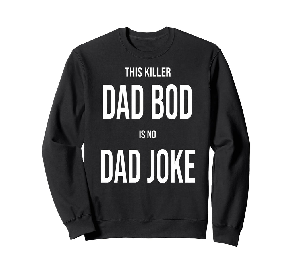 This Killer Dad Bod Is No Dad Sweatshirt - Minimalist Print for Adults - T-Shirt, Sweatshirt, Hoodie