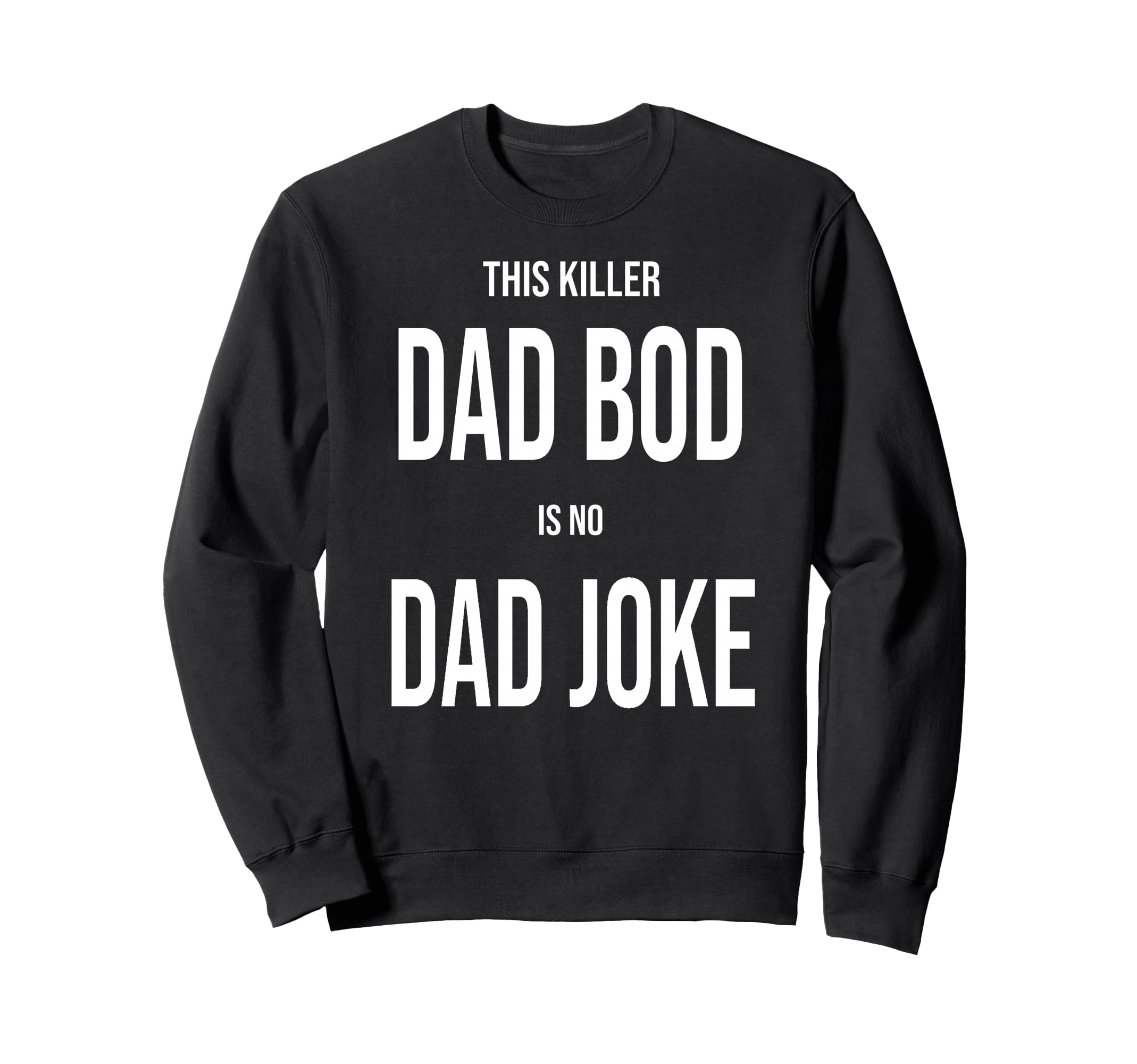 This Killer Dad Bod Is No Dad Sweatshirt - Minimalist Print for Adults - T-Shirt, Sweatshirt, Hoodie
