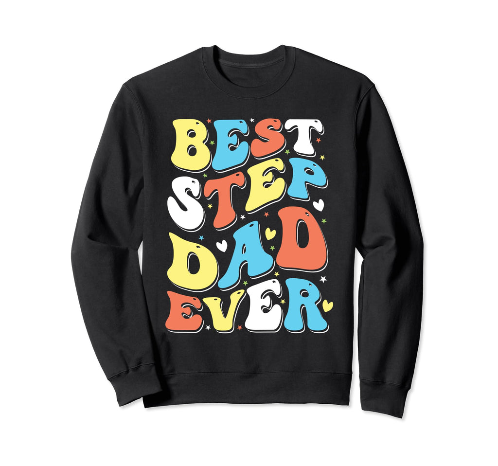 Best Stepped Dad Ever Fathers Sweatshirt - Casual Everyday Wear Men Women - T-Shirt, Sweatshirt, Hoodie
