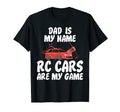 Dad Is My Name Rc Cars Are My Game Rc T-Shirt - Streetwear Style Unisex - T-Shirt, Sweatshirt, Hoodie