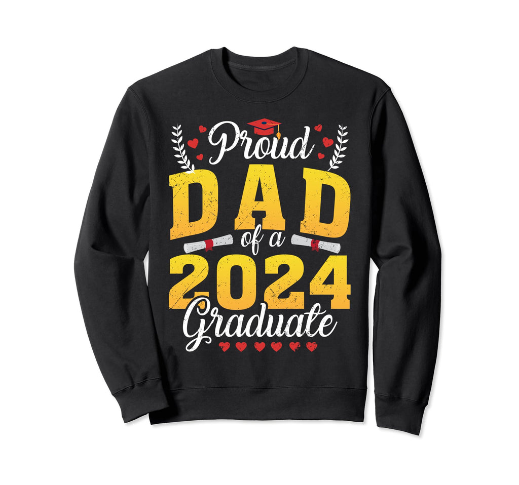 Proud Dad 2024 Graduate Senior Sweatshirt - Casual Everyday Wear Men Women - T-Shirt, Sweatshirt, Hoodie