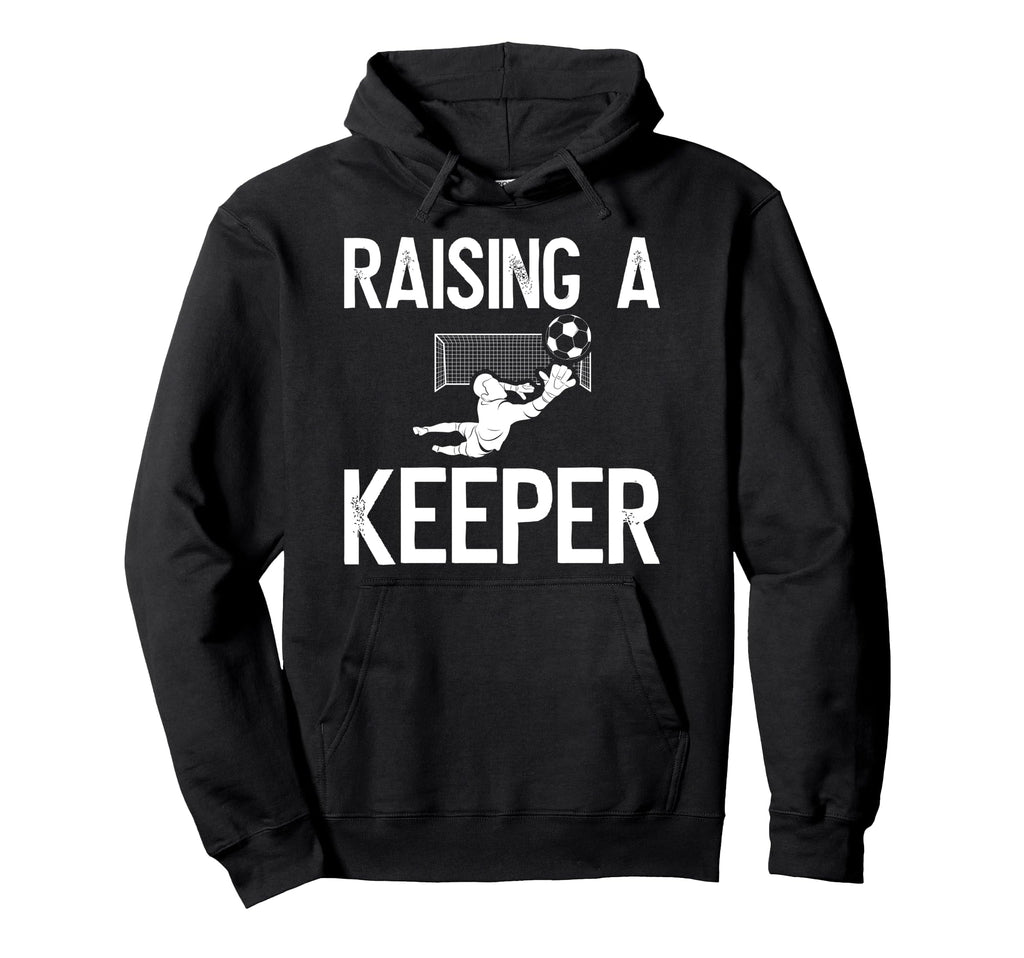 Raising Soccer Keeper Dad Soccer Hoodie - Casual Everyday Wear for Adults - T-Shirt, Sweatshirt, Hoodie