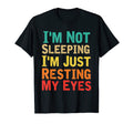 Im Not Sleeping Im Just Resting My Eyes T-Shirt - Unique Graphic Unisex - T-Shirt, Sweatshirt, Hoodie
