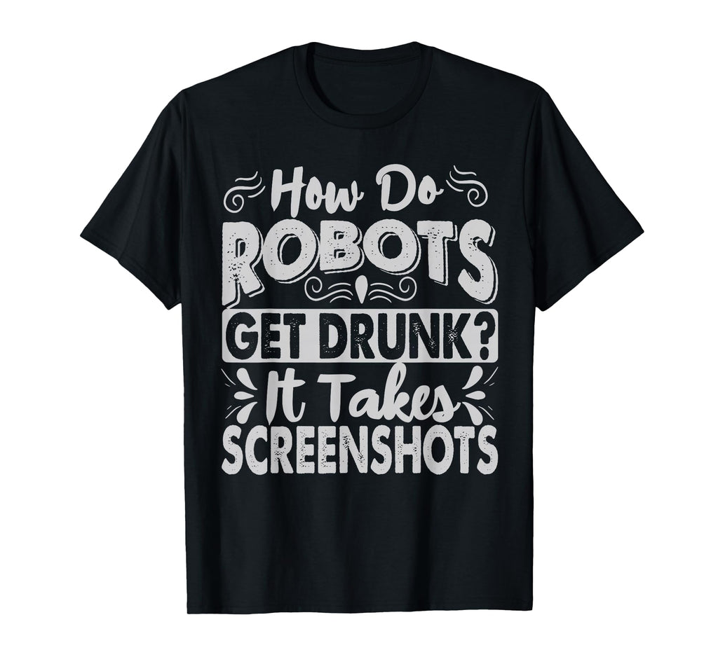How Do Robots Get Drunk Funny Dad T-Shirt - Aesthetic Graphic for Adults - T-Shirt, Sweatshirt, Hoodie