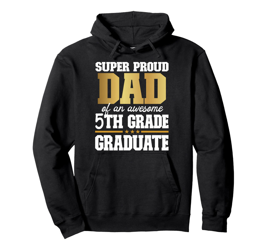 Super Proud Dad Awesome 5Th Grade Hoodie - Casual Everyday Wear Unisex - T-Shirt, Sweatshirt, Hoodie