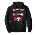 Big Brother Birthday Soccer Player Bday Hoodie - Trendy Graphic Men Women - T-Shirt, Sweatshirt, Hoodie