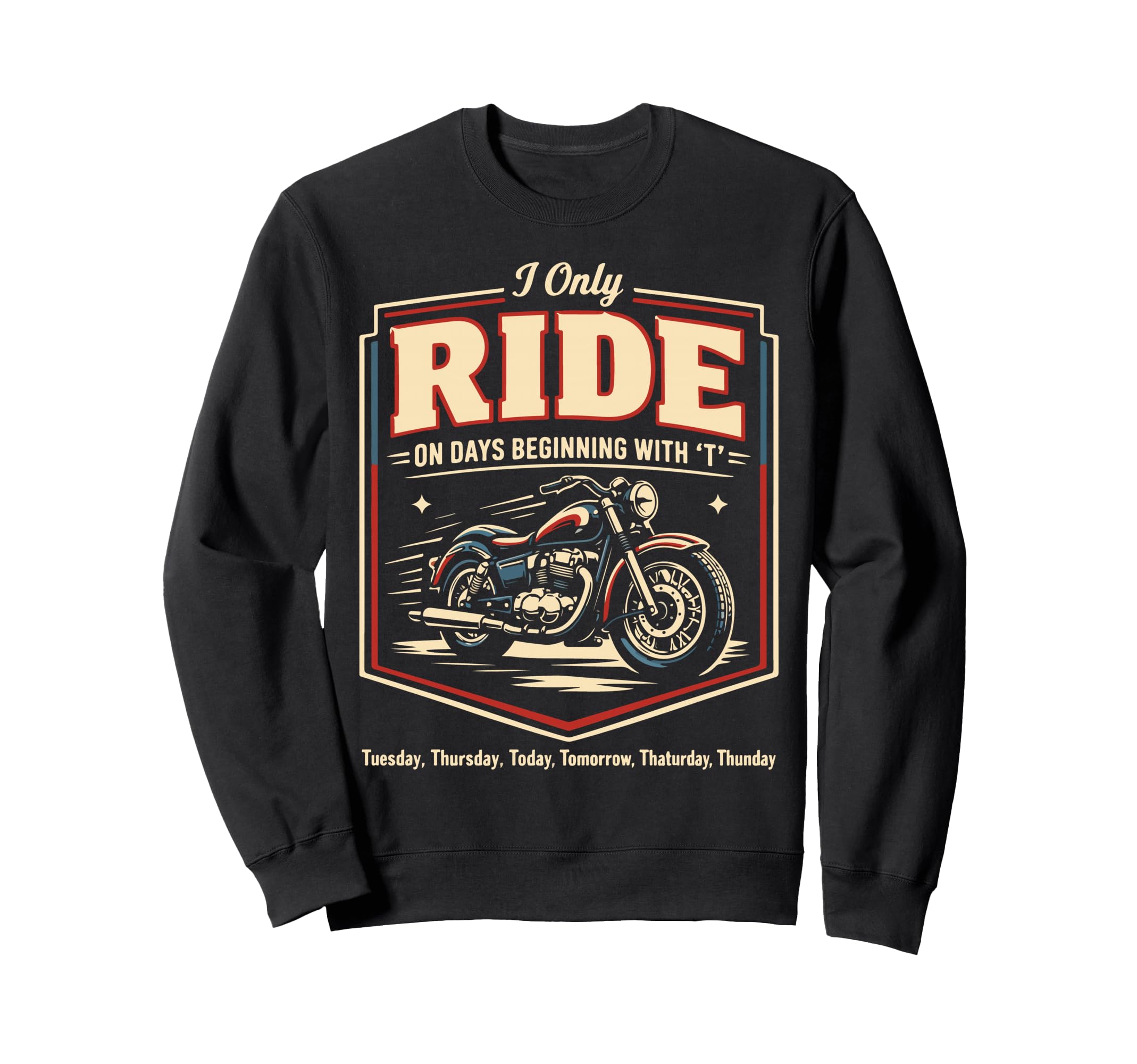 Motorcycle Biker I Only Ride Days Sweatshirt - Custom Art Print Unisex - T-Shirt, Sweatshirt, Hoodie