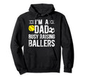 Im Dad Busy Raising Ballers Soccer Hoodie - Streetwear Style for Adults - T-Shirt, Sweatshirt, Hoodie