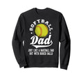 Softball Dad Like Baseball Dad Sweatshirt - Casual Everyday Wear Unisex - T-Shirt, Sweatshirt, Hoodie