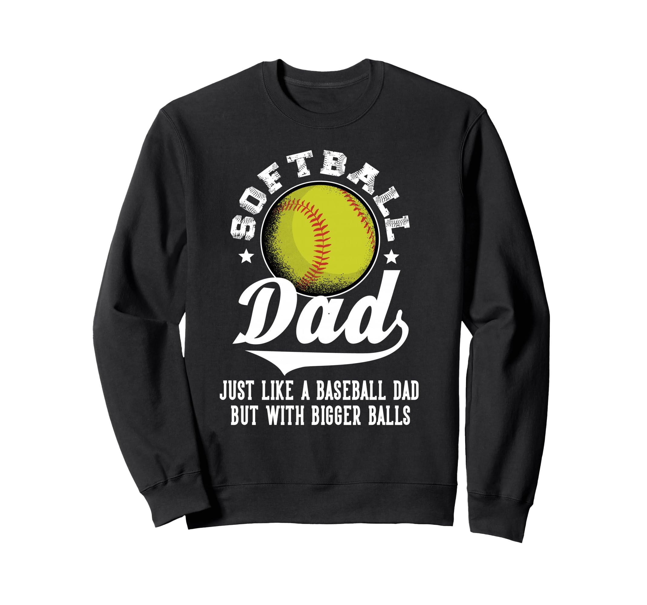Softball Dad Like Baseball Dad Sweatshirt - Casual Everyday Wear Unisex - T-Shirt, Sweatshirt, Hoodie
