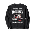 Trucker Bonus Dad Truck Driver Sweatshirt - Fun Novelty Design for Adults - T-Shirt, Sweatshirt, Hoodie