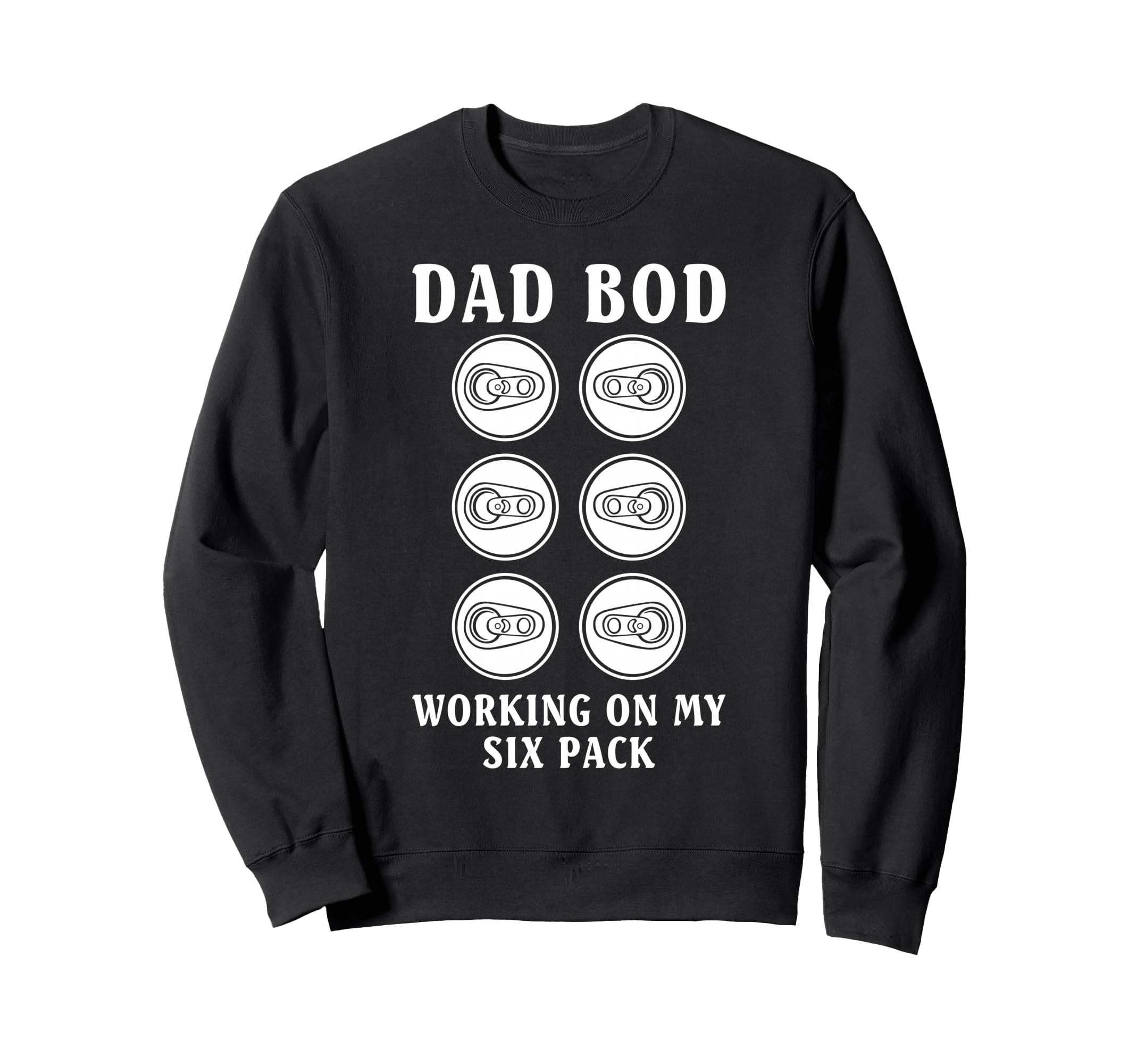 Dad Bod Working My Six Pack Funny Sweatshirt - Custom Art Print Men Women - T-Shirt, Sweatshirt, Hoodie