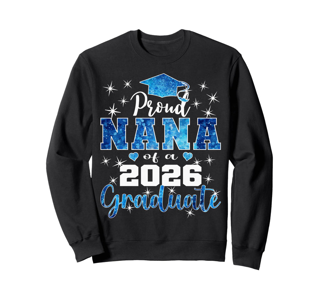 Super Proud Nana 2026 Graduate Senior Sweatshirt - Graphic Print Unisex - T-Shirt, Sweatshirt, Hoodie